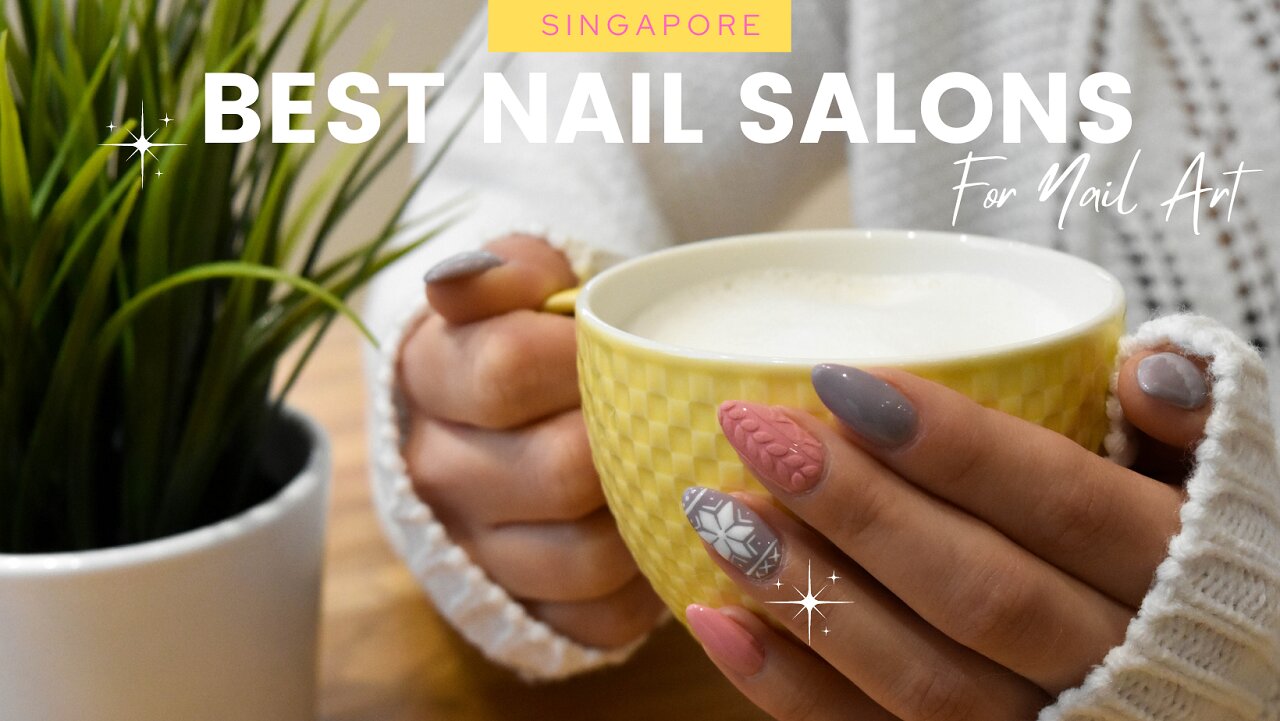The Best Nail Salons in Singapore for Instagram-Worthy Nails