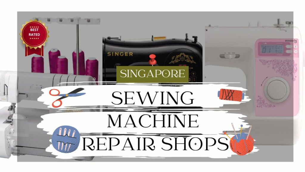 Stitching Together the TopRated Sewing Machine Repair Shops in Singapore