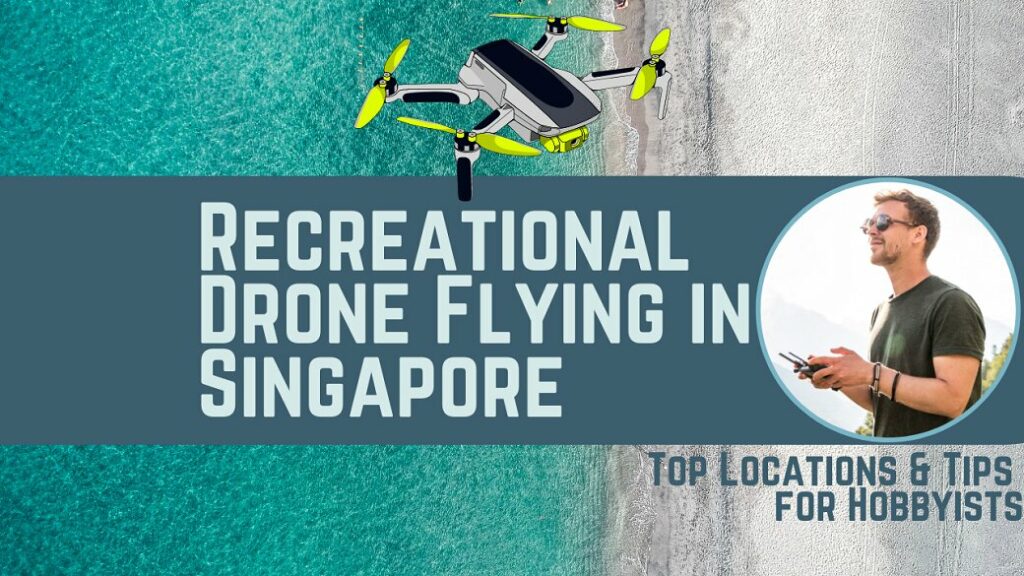 Recreational Drone Flying in Singapore Top Locations and Tips