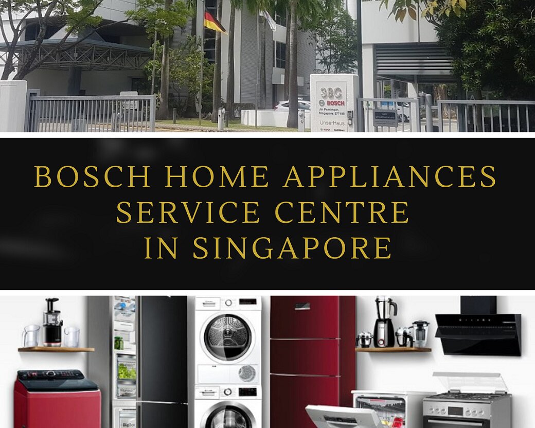 Ultimate Guide Bosch Home Appliance Service Centre in Singapore